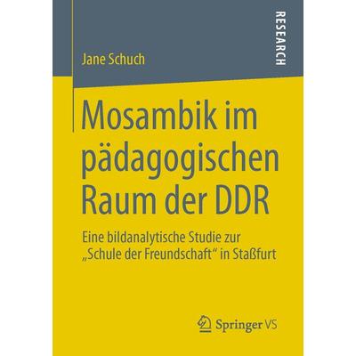 Mosambik im pädagogischen Raum der DDR, Taschenbuch von Jane Schuch, Springer Fachmedien Wiesbaden GmbH, 978-3-658-01033-1