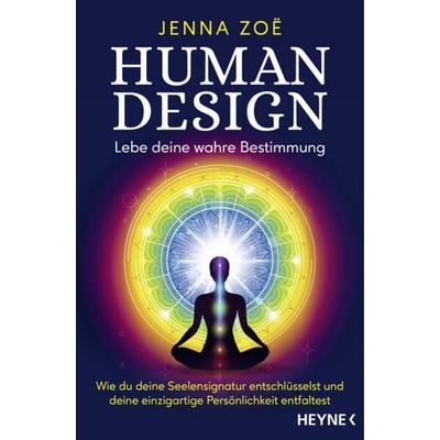 Human Design – Lebe deine wahre Bestimmung, Taschenbuch von Jenna Zoe, Heyne, 978-3-453-70481-7