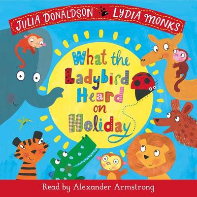 What the Ladybird Heard on Holiday - Julia Donaldson, Audio, 9781529036329