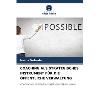 Coaching als Strategisches Instrument für die Öffentliche Verwaltung, Taschenbuch von Narda Velarde, Verlag Unser Wissen, 978-620-4-62839-4
