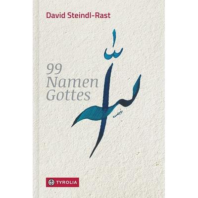 99 Namen Gottes, Gebundene Ausgabe von David Steindl-Rast, Tyrolia, 978-3-7022-3776-9