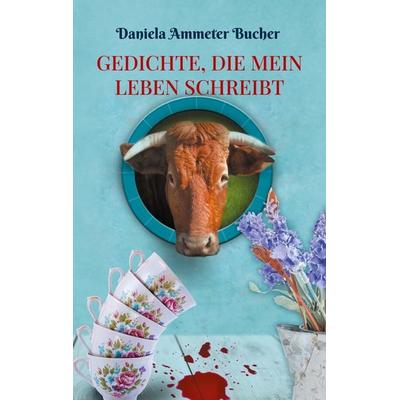 Gedichte, die mein Leben schreibt, Taschenbuch von Daniela Ammeter Bucher, BoD – Books on Demand, 978-3-7583-3208-1