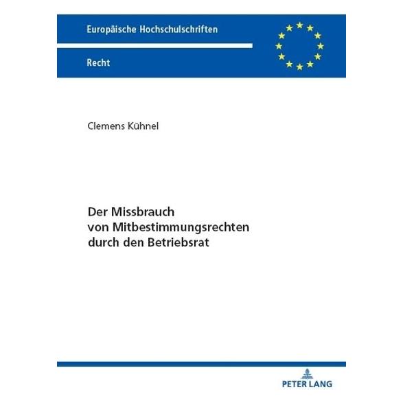 Peter Lang Der Missbrauch von Mitbestimmungsrechten durch den Betriebsrat (Deutsch, Softcover, Clemens Kühnel) (56963550)