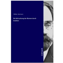 Die Befruchtung der Blumen durch Insekten, Fachbücher von Hermann Müller