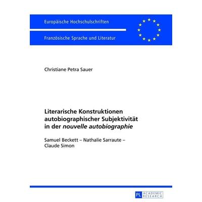 Literarische Konstruktionen autobiographischer Subjektivität in der «nouvelle autobiographie», Taschenbuch von Christiane Sauer, Peter Lang GmbH,