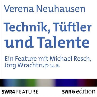 Technik, Tüftler und Talente - Verena Neuhausen, Audio, 4064067606298