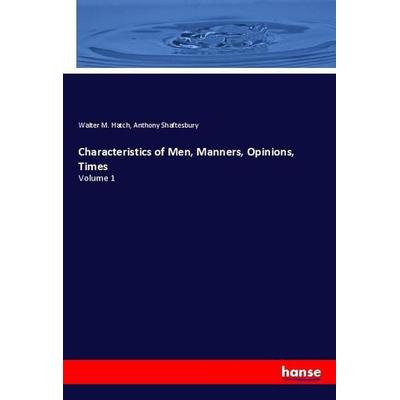 Characteristics of Men, Manners, Opinions, Times, Taschenbuch von Walter M. Hatch,Anthony Shaftesbury, Hansebooks, 978-3-337-95992-0