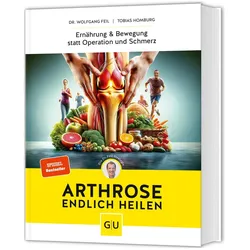 Arthrose endlich heilen, Ratgeber von Wolfgang Feil, Tobias Homburg