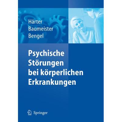 Psychische Störungen bei körperlichen Erkrankungen, Taschenbuch von Martin Härter,Harald Baumeister,Jürgen Bengel, Springer Berlin, 978-3-540-25455-3