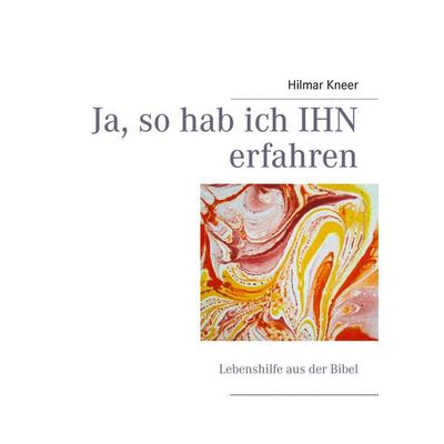Ja, so hab ich IHN erfahren, Taschenbuch von Hilmar Kneer, BoD – Books on Demand, 978-3-8482-1989-6