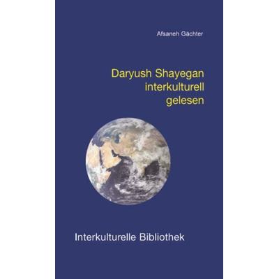 Daryush Shayegan interkulturell gelesen, Taschenbuch von Afsaneh Gächter, Traugott Bautz, 978-3-88309-268-3