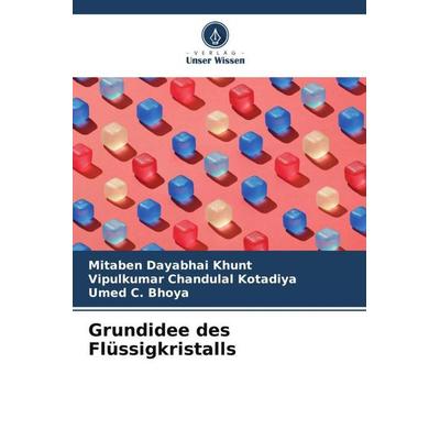 Grundidee des Flüssigkristalls, Taschenbuch von Mitaben Dayabhai Khunt,Vipulkumar Chandulal Kotadiya,Umed C. Bhoya, Verlag Unser Wissen,