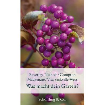 Was macht dein Garten?, Gebundene Ausgabe von Beverley Nichols,Vita Sackville-West,Compton Mackenzie, Schöffling, 978-3-89561-659-4