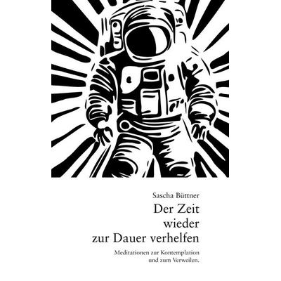 Der Zeit wieder zur Dauer verhelfen, Taschenbuch von Sascha Büttner, BoD – Books on Demand, 978-3-7583-2679-0