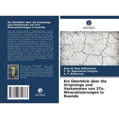 Ein Überblick über die Ursprünge und Vorkommen von 3Ts-Mineralisierungen in Ruanda, Taschenbuch von Jean de Dieu Ndikumana,F. W. Nguimatsia Dongmo,A.