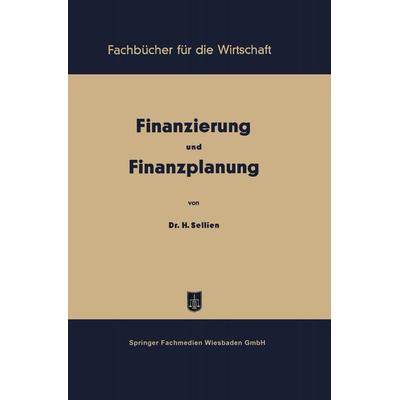 Finanzierung und Finanzplanung, Taschenbuch von Helmut Sellien, Betriebswirtschaftlicher Verlag Gabler, 978-3-663-12630-0