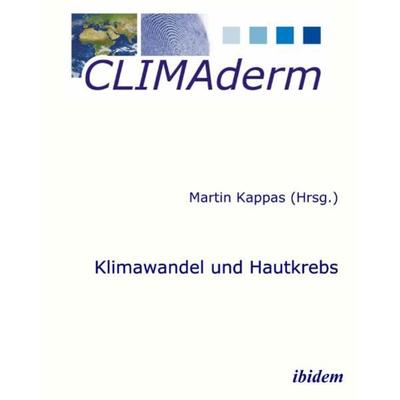 Klimawandel und Hautkrebs, Gebundene Ausgabe von Martin Kappas, Ibidem, 978-3-89821-874-0