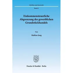 Einkommensteuerliche Abgrenzung des gewerblichen Grundstückhandels., Fachbücher von Mathias Jung