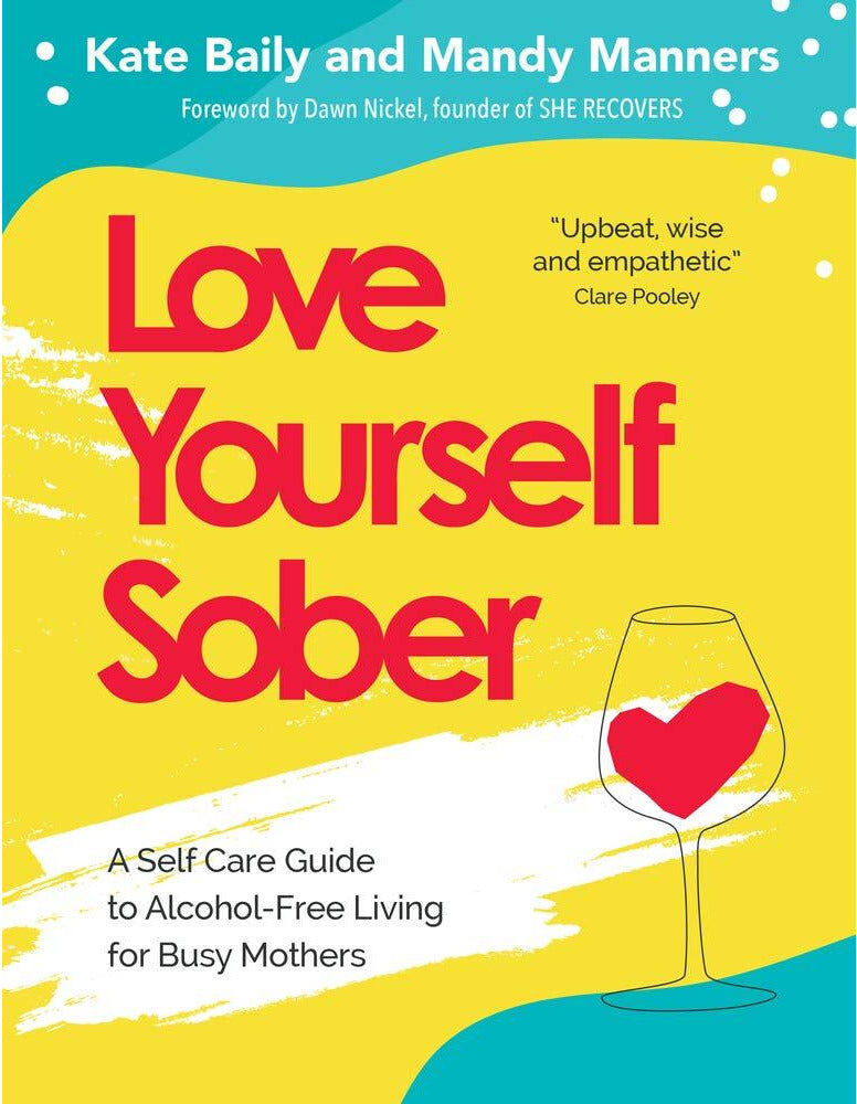 Trigger Publishing Love Yourself Sober: A Self Care Guide To Decreasing Alcohol Intake For Busy Mothers