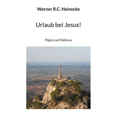 Urlaub bei Jesus!, Taschenbuch von Werner R.C. Heinecke, BoD – Books on Demand, 978-3-7347-7762-2