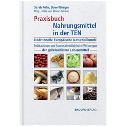 Praxisbuch Nahrungsmittel in der TEN (Traditionelle Europäische Naturheilkunde), Fachbücher von Dave Winiger, Ulrike von Blarer Zalokar, Sarah Föhn