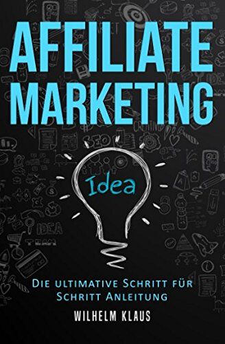 Klaus Wilhelm - Affiliate Marketing: Die ultimative Schritt für Schritt Anleitung - Online Geld verdienen - Preis vom 30.09.2026 09:01:18 h