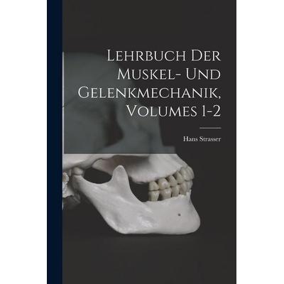 Lehrbuch Der Muskel- Und Gelenkmechanik, Volumes 1-2, Taschenbuch von Hans Strasser, Legare Street Press, 978-1-01-806831-2
