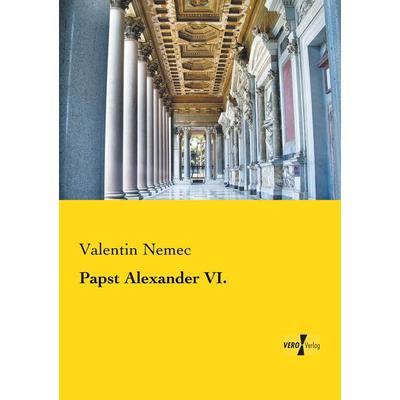 Papst Alexander VI., Taschenbuch von Valentin Nemec, BoD - Books on Demand, 978-3-95610-352-0