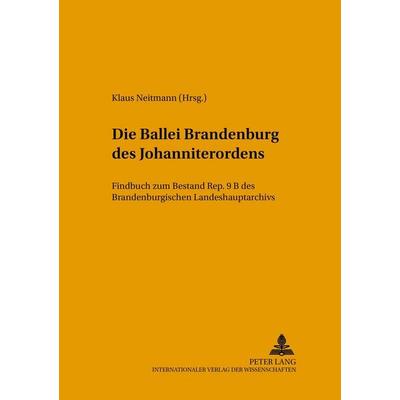 Die Ballei Brandenburg des Johanniterordens, Taschenbuch von , Peter Lang GmbH, Internationaler Verlag der Wissenschaften, 978-3-631-54985-8