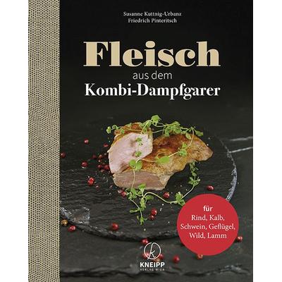 Fleisch aus dem Dampfgarer, Gebundene Ausgabe von Susanne Kuttnig-Urbanz,Friedrich Pinteritsch, Kneipp Verlag in Verlagsgruppe Styria GmbH & Co. KG,