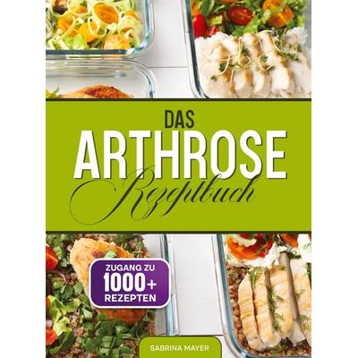 Das Arthrose Rezeptbuch, Taschenbuch von Sabrina Mayer, Tredition, 978-3-384-89607-0