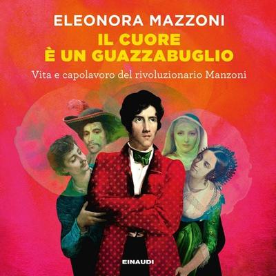 Il cuore è un guazzabuglio - Eleonora Mazzoni, Audio, 9788858492284