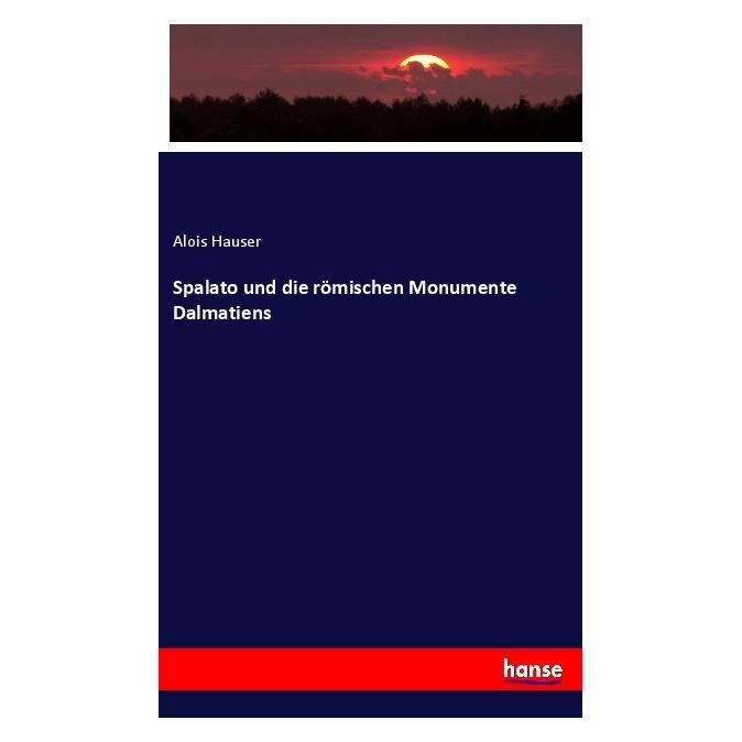 Hansebooks Spalato und die römischen Monumente Dalmatiens (Alois Hauser, 2023) (56923695)