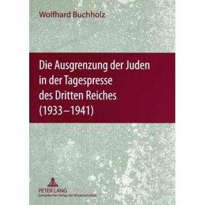 Die Ausgrenzung der Juden in der Tagespresse des Dritten Reiches (1933-1941), Taschenbuch von Wolfhard Buchholz, Peter Lang GmbH, Internationaler