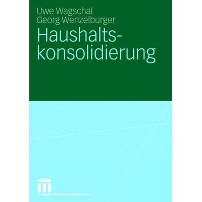 Haushaltskonsolidierung, Taschenbuch von Uwe Wagschal,Georg Wenzelburger, VS Verlag für Sozialwissenschaften, 978-3-531-15610-1