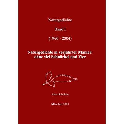 Naturgedichte, Taschenbuch von Alois Schuldes, BoD – Books on Demand, 978-3-8391-2688-2