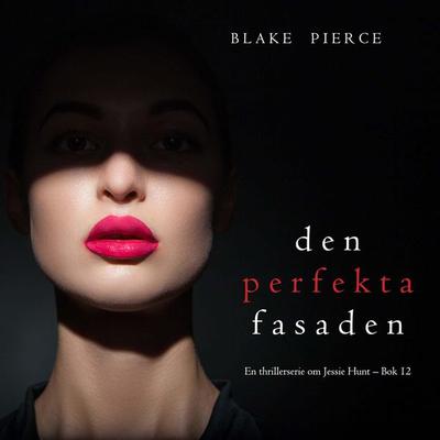 Den perfekta fasaden (En thrillerserie om Jessie Hunt – Bok 12) - Blake Pierce, Audio, 9798341585058