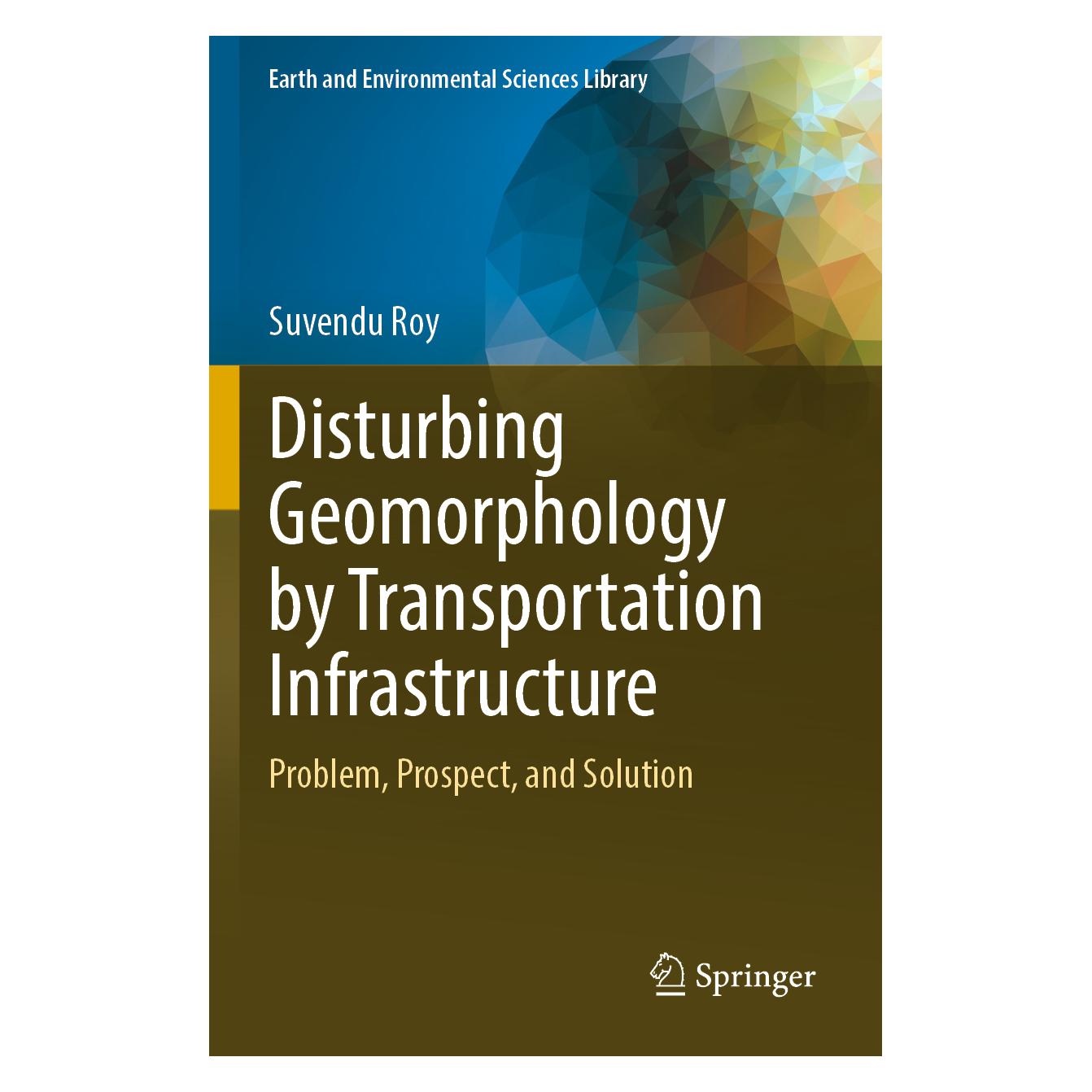 Springer Disturbing Geomorphology by Transportation Infrastructure (Englisch, Softcover, Suvendu Roy) (57091359)