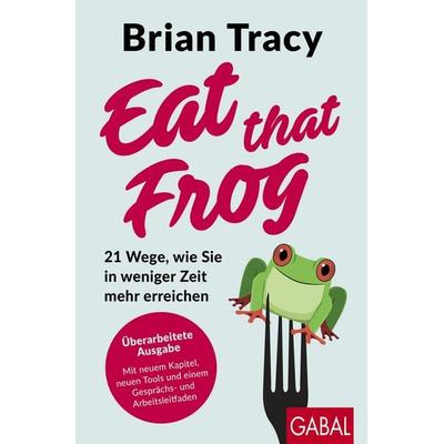 Eat that Frog, Taschenbuch von Brian Tracy, Gabal, 978-3-96739-267-8
