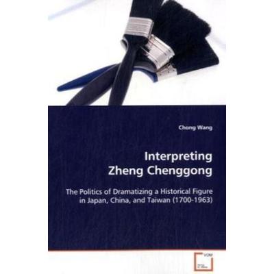 Wang Chong: Interpreting Zheng Chenggong, Taschenbuch von Chong Wang, VDM, 978-3-639-09266-0