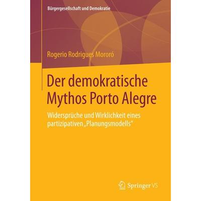 Der demokratische Mythos Porto Alegre, Taschenbuch von Rogerio Rodrigues Mororó, Springer Fachmedien Wiesbaden GmbH, 978-3-658-05888-3