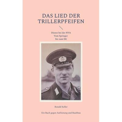 Das Lied der Trillerpfeifen, Taschenbuch von Ronald Keller, BoD – Books on Demand, 978-3-7693-1594-3