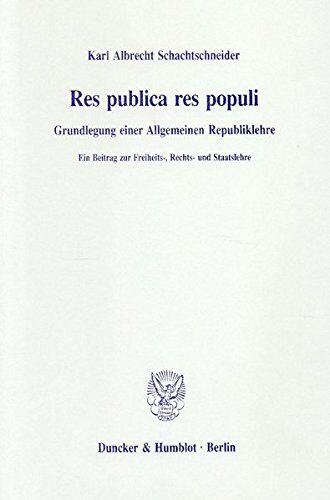 Schachtschneider, Karl Albrecht - Res publica res populi.: Grundlegung einer Allgemeinen Republiklehre. Ein Beitrag zur Freiheits-, Rechts- und Staatslehre. - Preis vom 09.10.2026 07:28:09 h