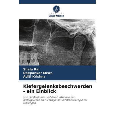 Kiefergelenksbeschwerden - ein Einblick, Taschenbuch von Shalu Rai,Deepankar Misra,Aditi Krishna, Verlag Unser Wissen, 978-620-4-15260-8