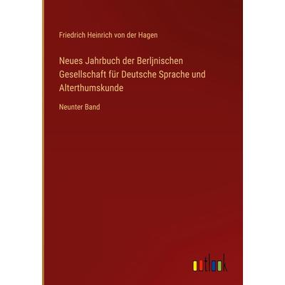 Neues Jahrbuch der Berljnischen Gesellschaft für Deutsche Sprache und Alterthumskunde, Gebundene Ausgabe von Friedrich Heinrich der Hagen, Outlook,
