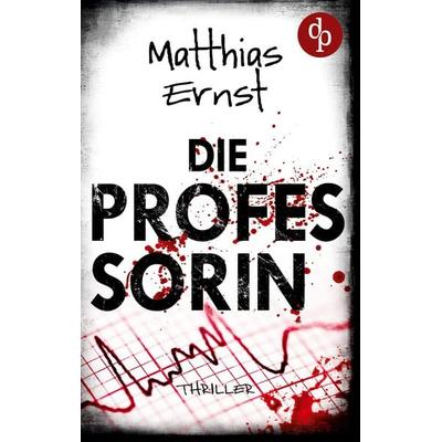 Die Professorin, Taschenbuch von Matthias Ernst, Dp Verlag, 978-3-9863795-4-4