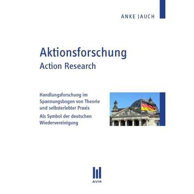 Aktionsforschung. Action Research, Taschenbuch von Anke Jauch, Akademische Verlagsgemeinschaft München, 978-3-86924-006-0