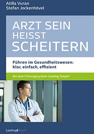 Atilla Vuran - Arzt sein heisst scheitern - Führen im Gesundheitswesen: klar, einfach, effizient - Preis vom 06.10.2026 07:26:00 h