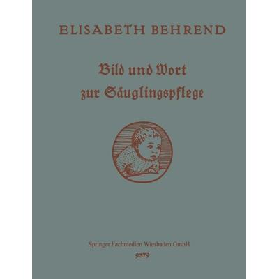 Bild und Wort zur Säuglingspflege, Taschenbuch von Elisabeth Behrend, Vieweg & Teubner, 978-3-663-15633-8