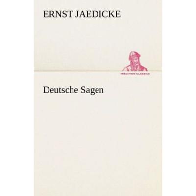 Deutsche Sagen, Taschenbuch von Ernst Jaedicke, Tredition, 978-3-8472-3584-2